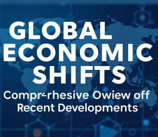 Global Economic Shifts: A Comprehensive Overview of Recent Developments