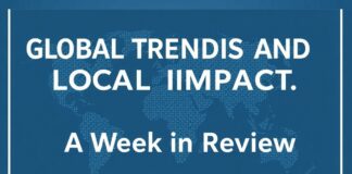 Global Trends and Local Impact: A Week in Review