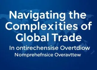 Navigating the Complexities of Global Trade: A Comprehensive Overview