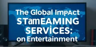 The Global Impact of Streaming Services: A New Era of Entertainment