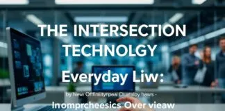 The Intersection of Technology and Daily Life: A Comprehensive Overview The Intersection of Technology and Everyday Life: A Comprehensive Overview