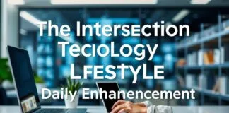The Intersection of Technology and Lifestyle: A New Era of Daily Enhancement