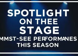 Spotlight on the Stage: Must-See Performances This Season