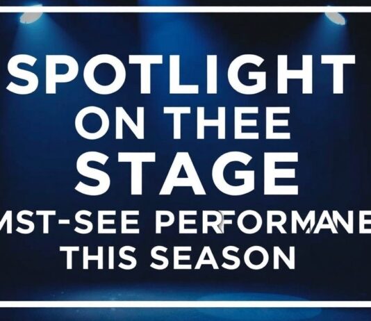 Spotlight on the Stage: Must-See Performances This Season Spotlight on the Stage: Must-See Performances This Season