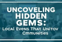 Uncovering Hidden Gems: Local Events That Unite Communities