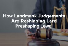 How Landmark Judgments Are Reshaping Legal Precedents Today How Landmark Judgments Are Reshaping Legal Precedents Today