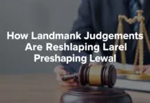 How Landmark Judgments Are Reshaping Legal Precedents Today
